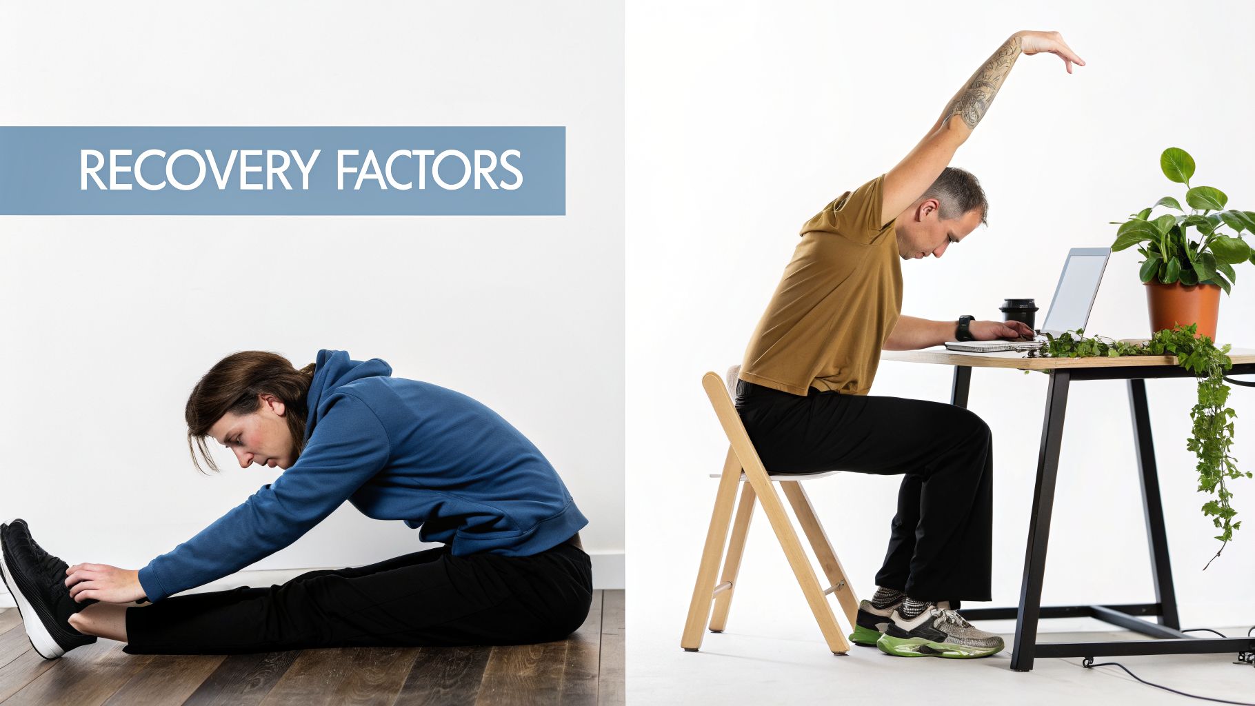 Two individuals demonstrating recovery factors, one stretching on the floor and another at a desk.